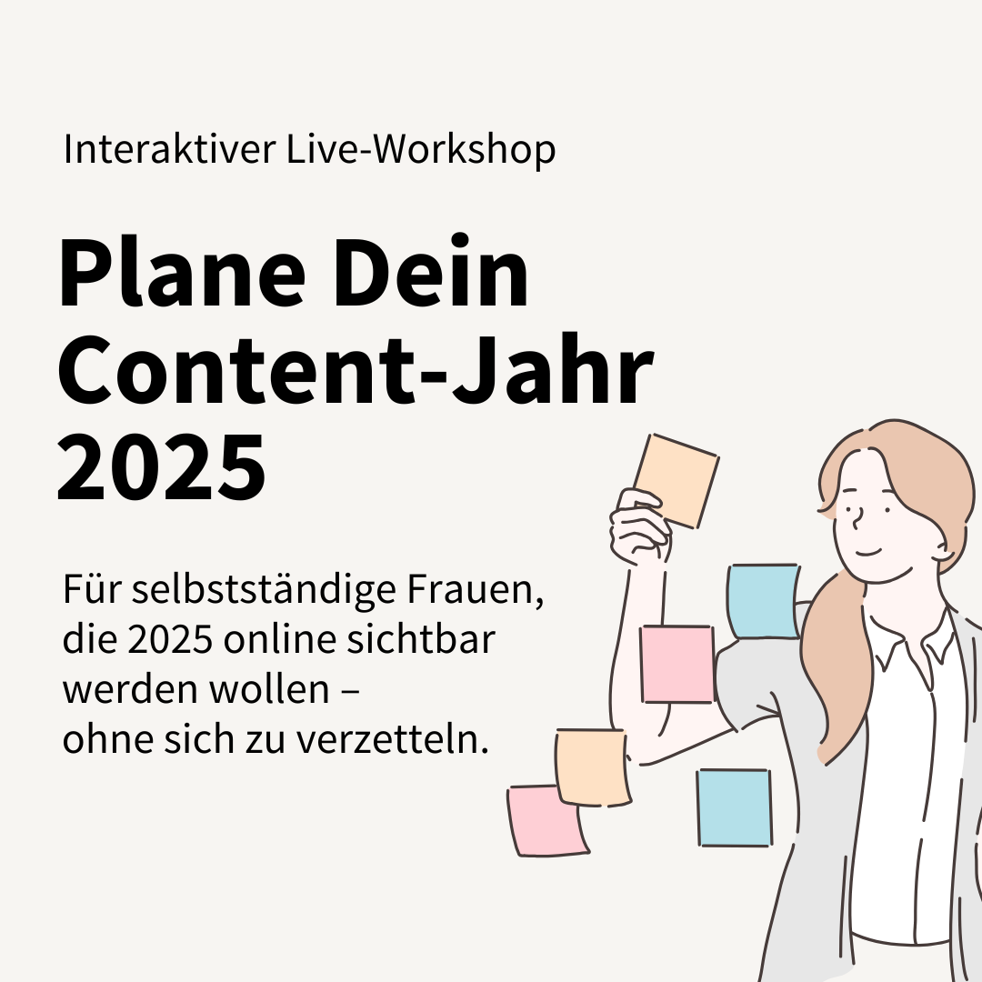 Content Planung Workshop Content Planung Workshop für selbstständige Frauen: Entwickle in 4 Stunden Deinen individuellen Content-Plan für 2025. Klarheit, Struktur und kreative Impulse – jetzt anmelden!