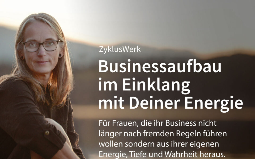 ZyklusWerk – Businessaufbau im Einklang mit Deiner Energie
